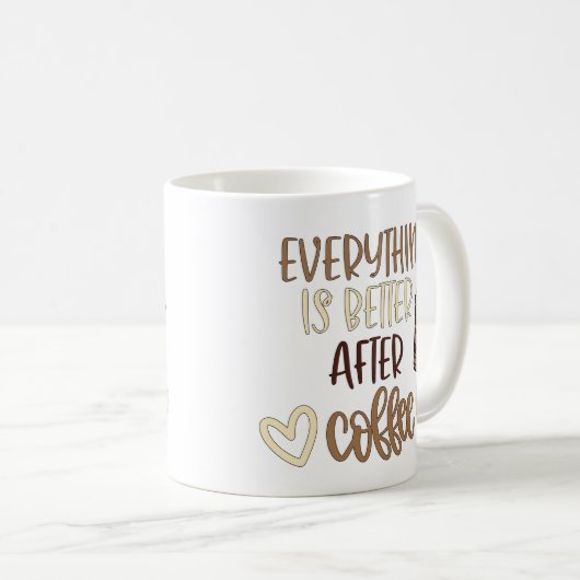 Mug Everything Is Better After Coffee (Devant droit)