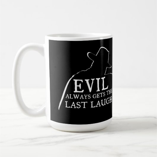 Mug Evil Always Gets The Last Laugh (Gauche)
