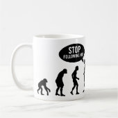 Mug évolution - cessez de me suivre ! (Gauche)