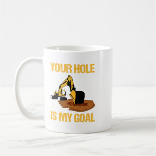Mug Excavateur Ex Votre Trou Est Mon Objectif Excavate