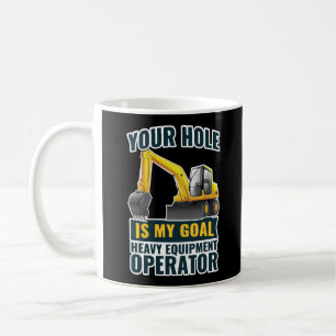 Mug Excavateur Votre Trou Est Mon Objectif Équipement