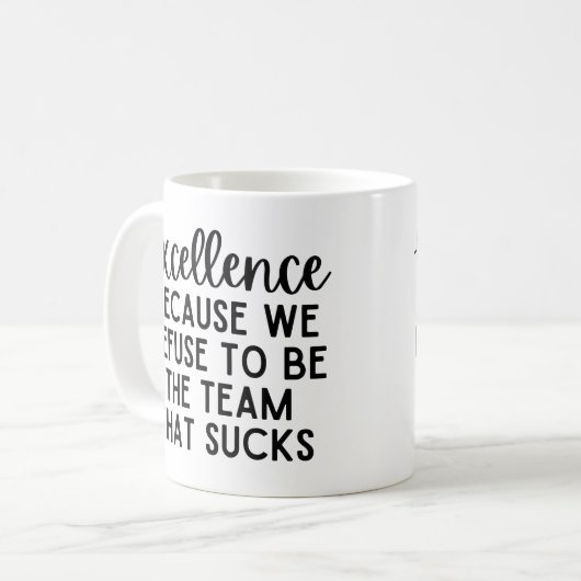 Mug Excellence Because We Refuse To Be The Team (Devant gauche)
