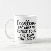 Mug Excellence Because We Refuse To Be The Team (Gauche)