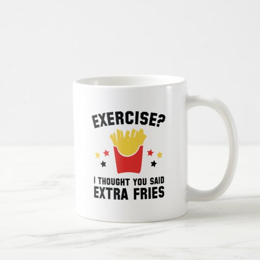 Mug Exercice ? Je Pensais Que Tu As Dit Des Fries Supp (Droite)