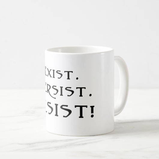 Mug Existe. Persiste. Résistez ! (Devant droit)