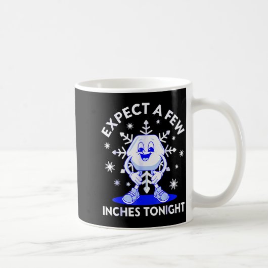 Mug Expect A Few Inches Tonight Funny Snow Inappropria (Droite)