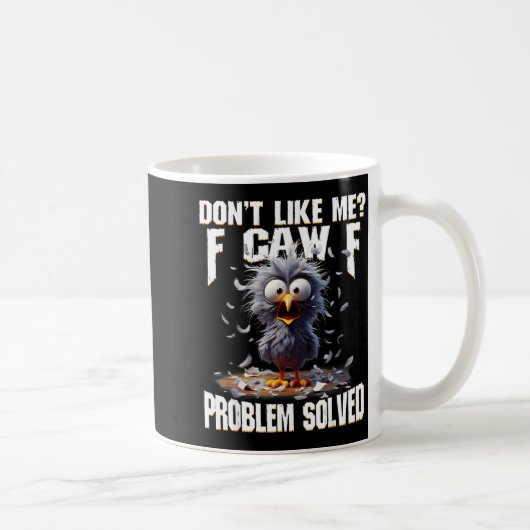 Mug F Caw F Funny Angry Chicken Don't Like Me Problem  (Droite)