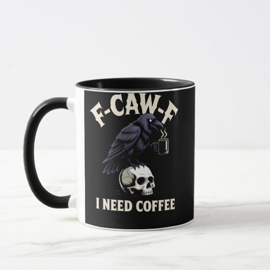 Mug F-Caw-F I Need Coffee Features Crow Raven Funny (Gauche)