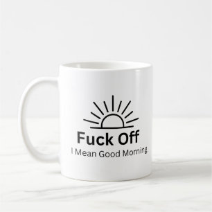 Mug F*ck Off Je Veux Dire Bon Matin Sac Sarcastique