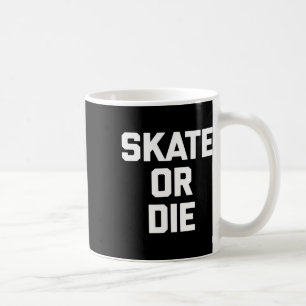 Mug Faire du skate ou mourir Drôle de skateboard Skate