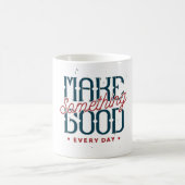 Mug Faire Quelque Chose de Bon Chaque Jour (Centre)