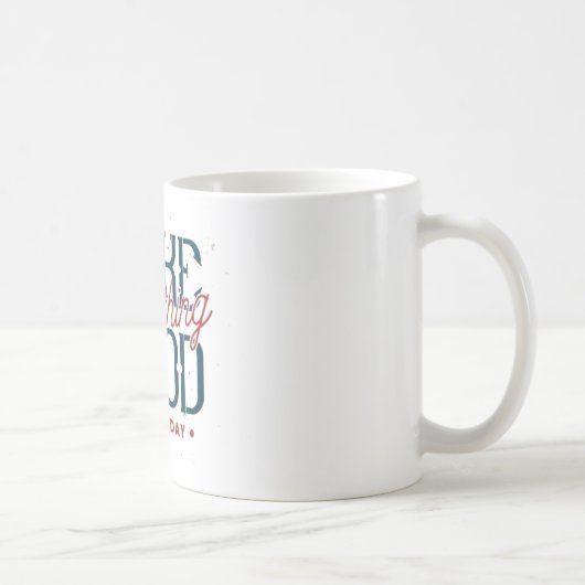 Mug Faire Quelque Chose de Bon Chaque Jour (Droite)