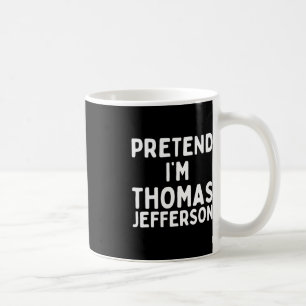 Mug Fais comme si je suis Thomas Jefferson Fun Lazy Ha