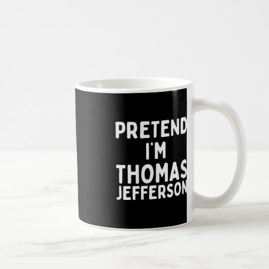 Mug Fais comme si je suis Thomas Jefferson Fun Lazy Ha (Droite)