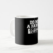 Mug Fais-Moi Une Faveur Et Arrête De Parler (Devant gauche)