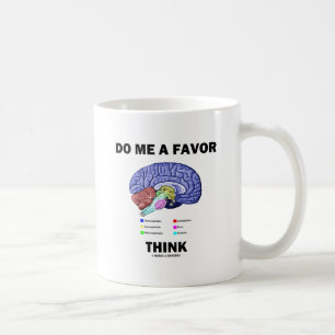 Mug Fais-Moi Une Faveur Pense (Humour Anatomie du Cerv