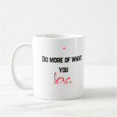 Mug Fais plus de ce que tu aimes. (Gauche)