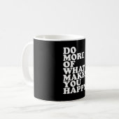 Mug Fais plus de ce qui te rend heureux. (Devant gauche)