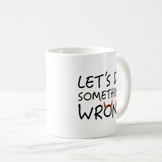 Mug Faisons quelque chose de mal (Devant droit)