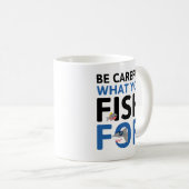 Mug Faites Attention à ce que vous pêchez pour (Devant droit)