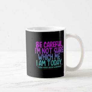 Mug Faites attention, je ne suis pas sûr que ce moi au