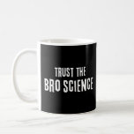 Mug Faites confiance à la science du Bro<br><div class="desc">Les scientifiques ne vous ont jamais lâché. Conçu pour les arrière - plans sombres et l'impression vive uniquement.</div>