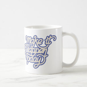 Mug Faites en sorte que cela se produise aujourd'hui