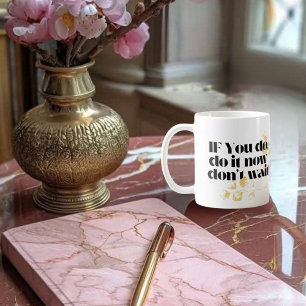 Mug "Faites-le maintenant Citation Motivationnelle - A