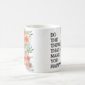 Mug Faites Les Choses Qui Vous Rendent Heureux Motivat (Centre)