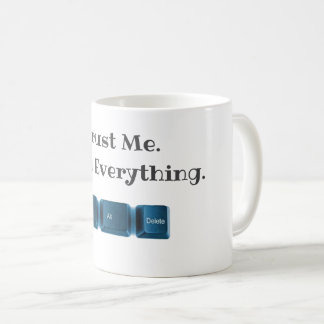 Mug Faites-moi confiance. Je Ctrl Tout Funny Tech T-sh