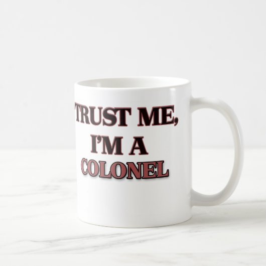 Mug Faites-moi confiance je suis UN COLONEL (Droite)