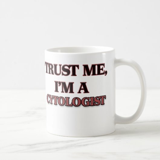 Mug Faites-moi confiance je suis UN CYTOLOGIST (Droite)