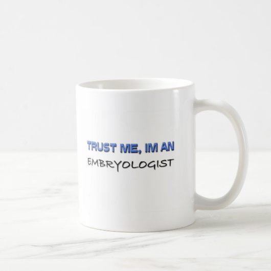 Mug Faites-moi confiance je suis un Embryologist (Droite)