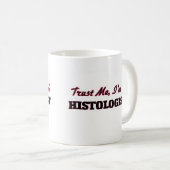 Mug Faites-moi confiance je suis un Histologist (Devant droit)