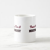 Mug Faites-moi confiance je suis un Histologist (Centre)