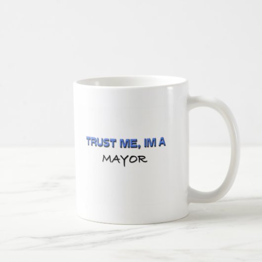 Mug Faites-moi confiance je suis un maire (Droite)