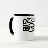 Mug Faites-moi confiance je suis un professeur (Devant gauche)