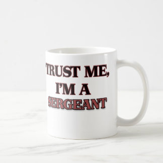 Mug Faites-moi confiance je suis UN SERGENT