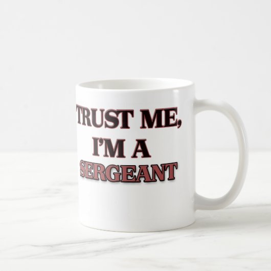 Mug Faites-moi confiance je suis UN SERGENT (Droite)
