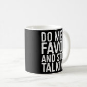 Mug Faites-Moi Une Faveur Et Arrêtez De Parler Sarcast (Devant droit)