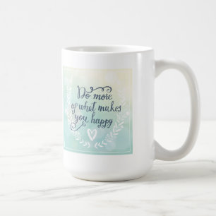 Mug Faites plus de ce qui vous rend heureux