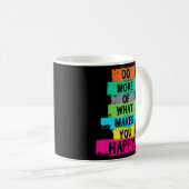Mug Faites Plus De Ce Qui Vous Rend Heureux Citation (Devant droit)