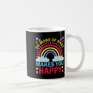 Mug Faites Plus De Ce Qui Vous Rend Heureux Rainbow Gr