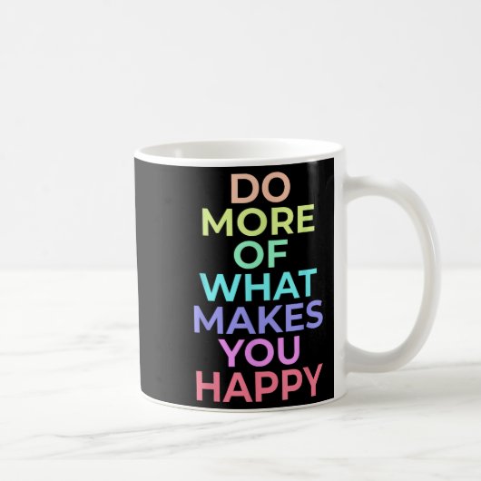 Mug Faites Plus De Ce Qui Vous Rendre Heureux Les Meil (Droite)