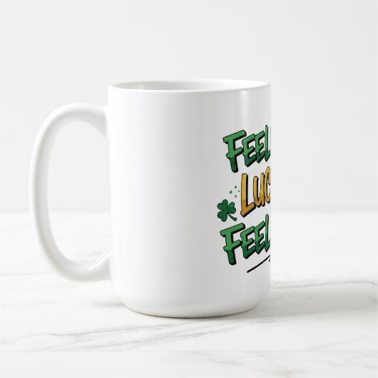 Mug Feelin' Lucky Feelin' Good St. Patrick's Day (Gauche)