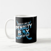 Mug Feels Like A Penalty Box Kind Of Day Funny Hockey (Gauche)