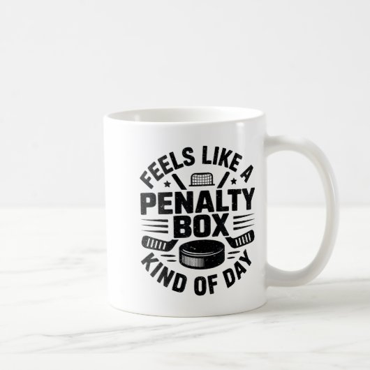 Mug Feels Like A Penalty Box Kind Of Day Funny Hockey  (Droite)