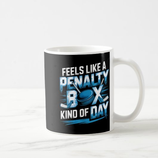 Mug Feels Like A Penalty Box Kind Of Day Funny Hockey  (Droite)