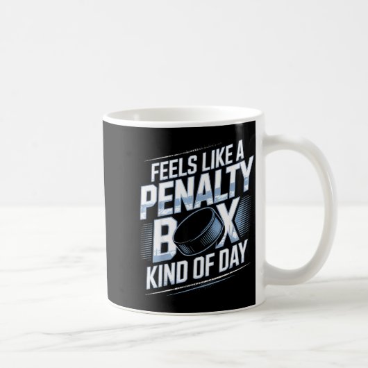 Mug Feels Like A Penalty Box Kind Of Day Funny Hockey  (Droite)