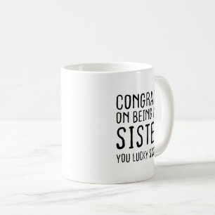Mug Félicitations pour être ma sœur, vous avez de la c